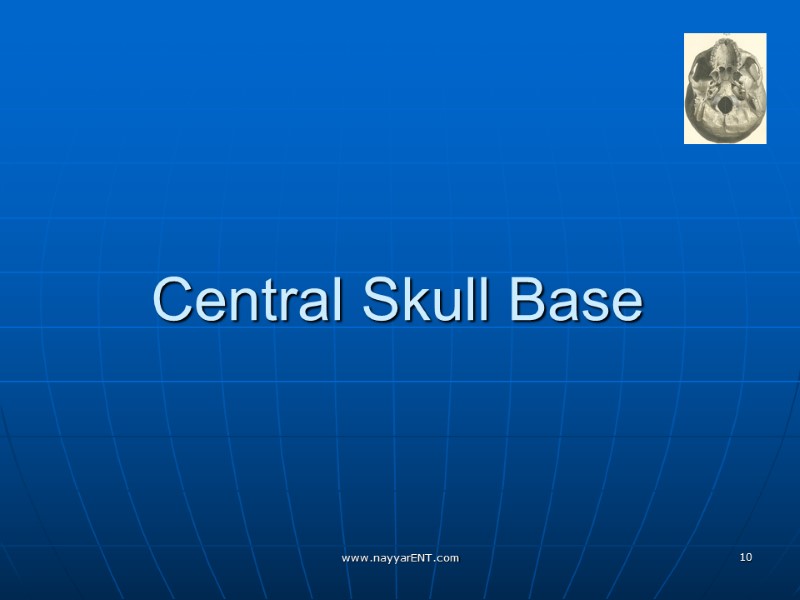 Central Skull Base www.nayyarENT.com 10